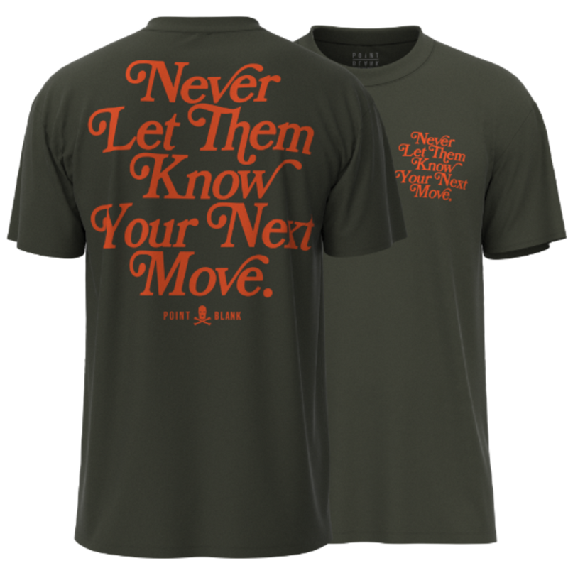 POINT BLANK NEVER LET THEM KNOW YOUR NEXT MOVE T-SHIRT - CYPRESS